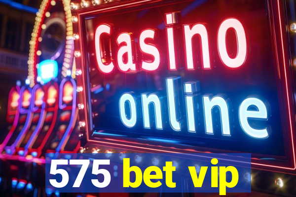 575 bet vip